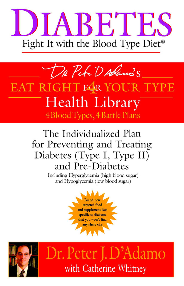 Diabetes: Fight It with the Blood Type Diet: The Individualized Plan for Preventing and Treating Diabetes (Type I, Type II) and Pre-Diabetes (Eat Right 4 Your Type) book cover by Dr. Peter J. D'Adamo, Catherine Whitney