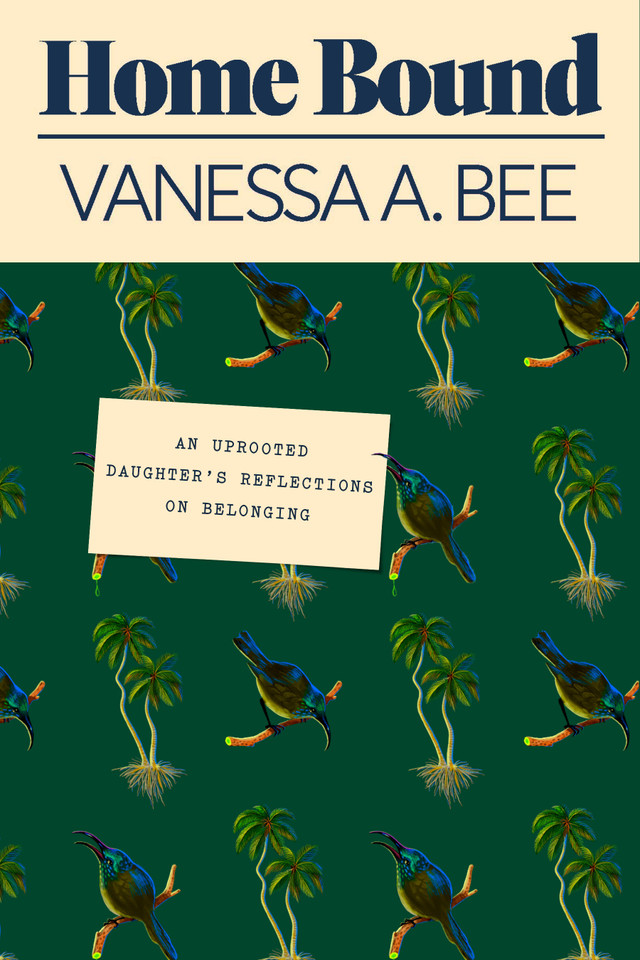 Home Bound: An Uprooted Daughter's Reflections on Belonging book cover by Vanessa A. Bee