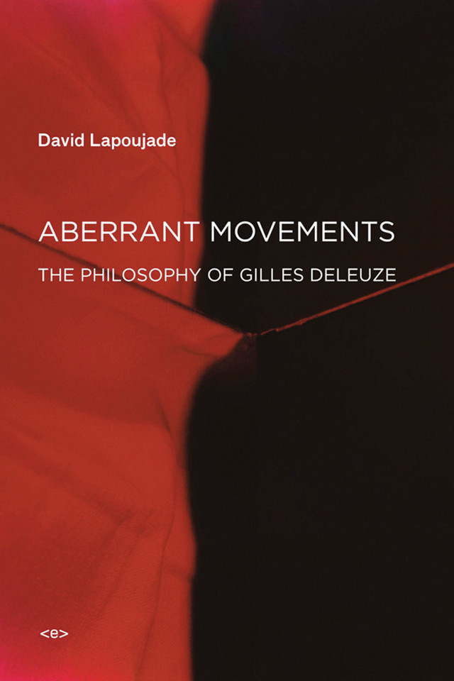 Aberrant Movements: The Philosophy of Gilles Deleuze (Semiotext(e) / Foreign Agents) book cover by David Lapoujade
