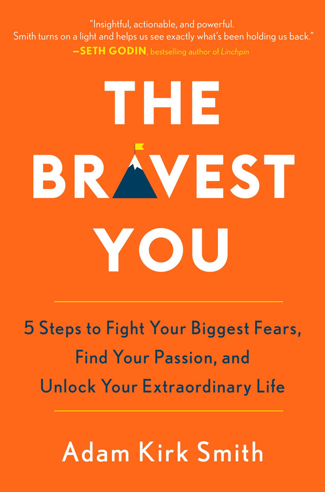 The Bravest You: Five Steps to Fight Your Biggest Fears, Find Your Passion, and Unlock Your Extraordinary Life book cover by Adam Kirk Smith