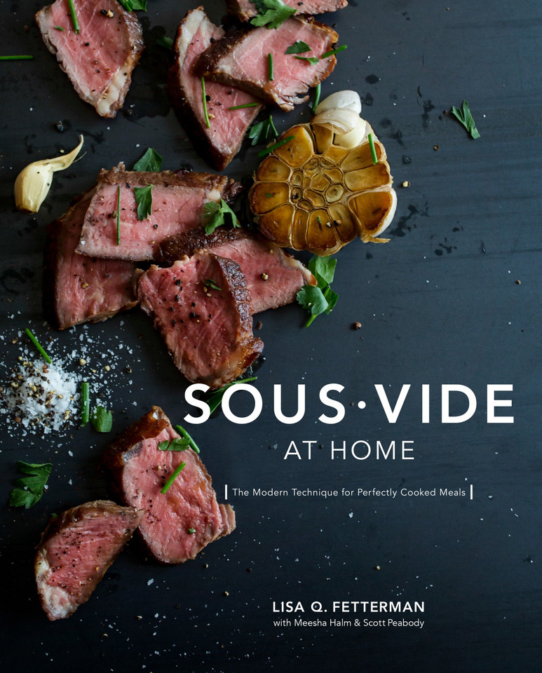Sous Vide at Home: The Modern Technique for Perfectly Cooked Meals [A Cookbook] book cover by Lisa Q. Fetterman, Meesha Halm, Scott Peabody