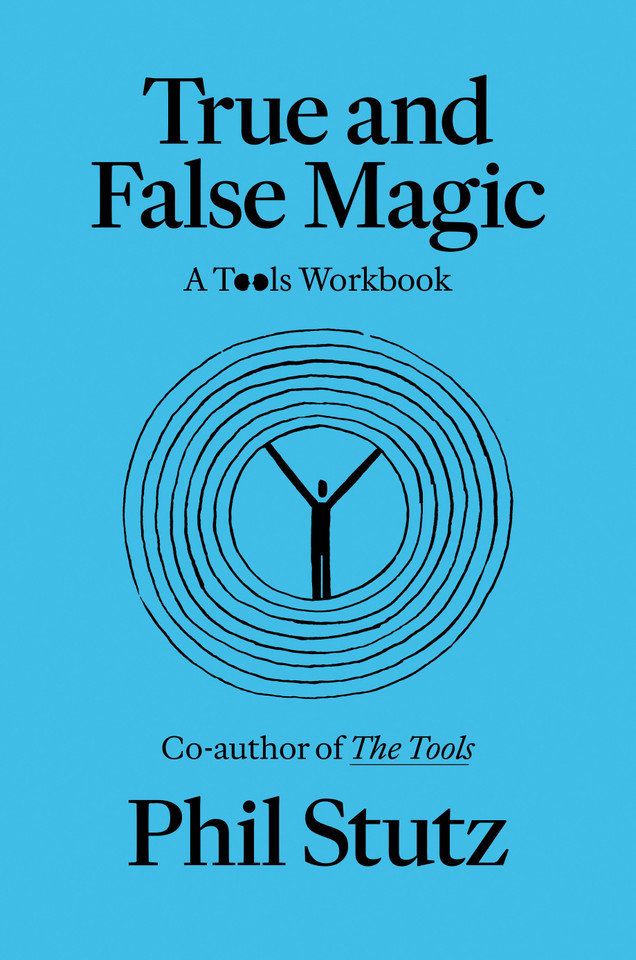 True and False Magic: A Tools Workbook book cover by Phil Stutz, Elise Loehnen