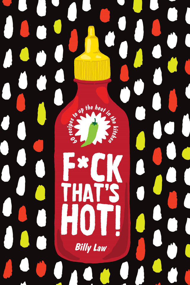 F*ck That's Hot!: 60 Recipes To Up The Heat in the Kitchen book cover by Billy Law