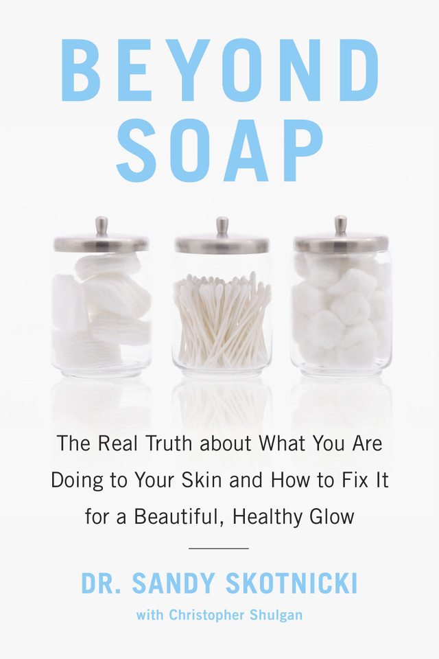 Beyond Soap: The Real Truth About What You Are Doing to Your Skin and How to Fix It for a Beautiful, Healthy Glow book cover by Sandy Skotnicki, Christopher Shulgan