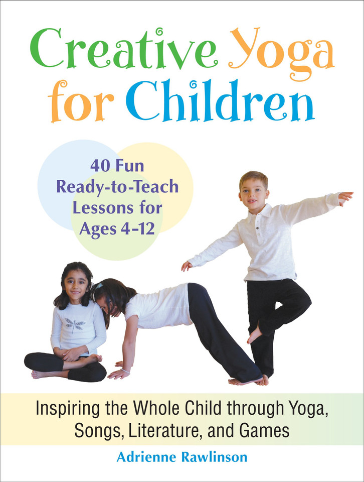 Creative Yoga for Children: Inspiring the Whole Child through Yoga, Songs, Literature, and Games book cover by Adrienne Rawlinson