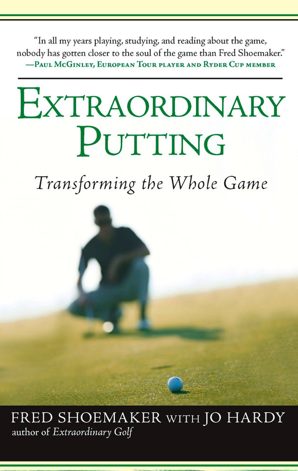 Extraordinary Putting: Transforming the Whole Game book cover by Fred Shoemaker, Jo Hardy