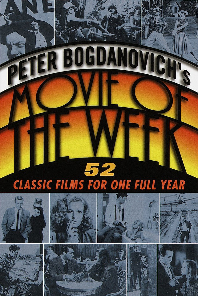 Peter Bogdanovich's Movie of the Week: 52 Classic Films for One Full Year book cover by Peter Bogdanovich