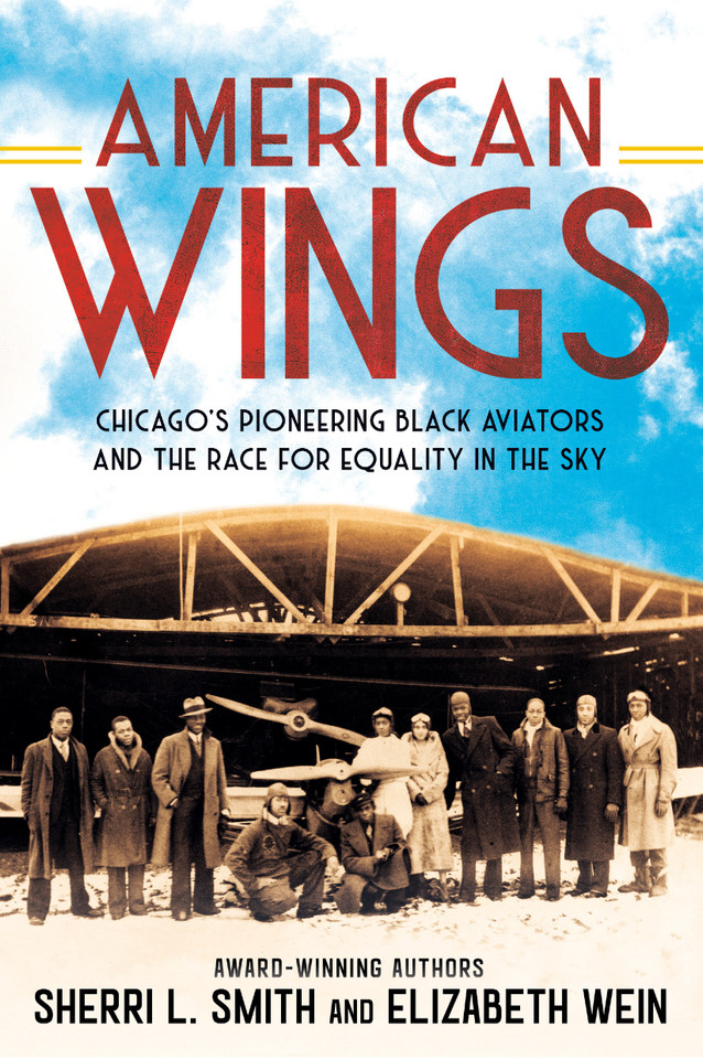 American Wings: Chicago's Pioneering Black Aviators and the Race for Equality in the Sky book cover by Sherri L. Smith, Elizabeth Wein