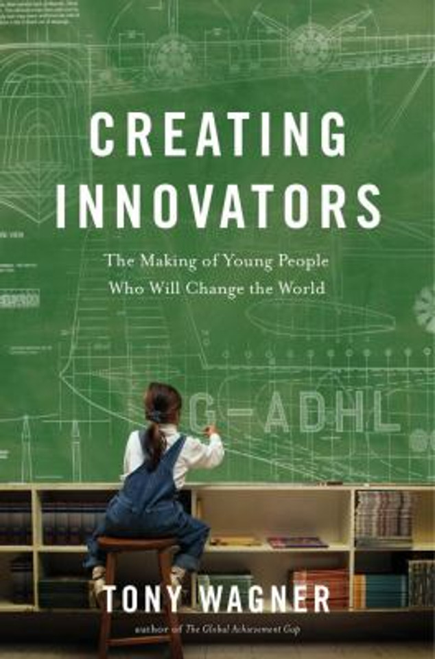 Creating Innovators: The Making of Young People Who Will Change the World [Hardcover] Cover