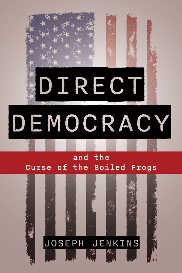 Direct Democracy: and the Curse of the Boiled Frogs book cover by Joseph C. Jenkins