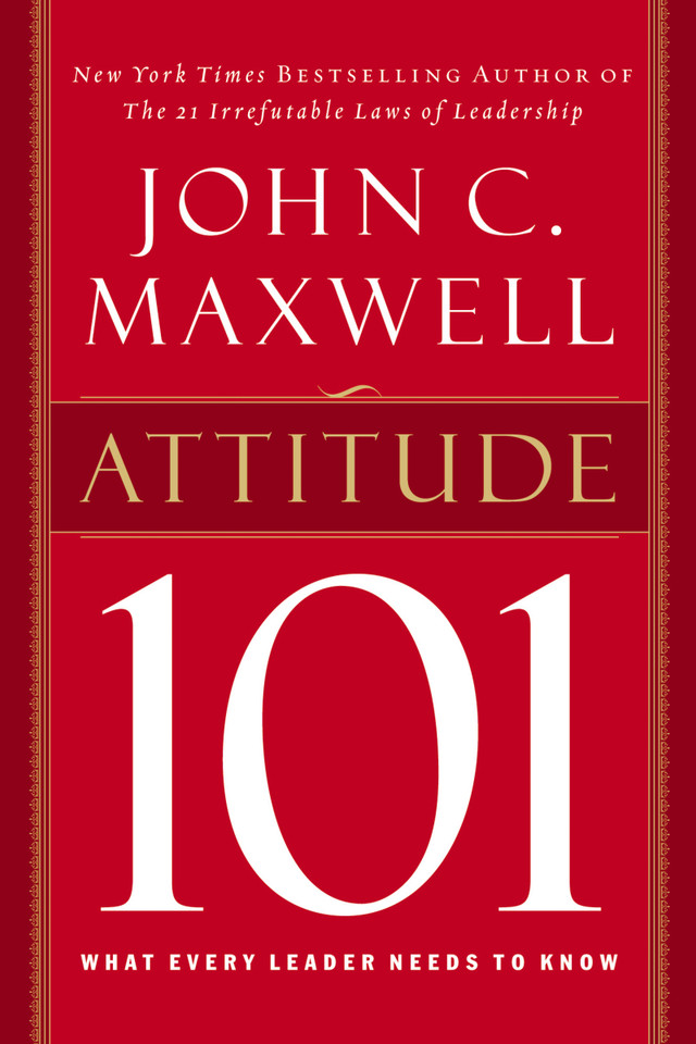 Attitude 101: What Every Leader Needs to Know [9780785263500]