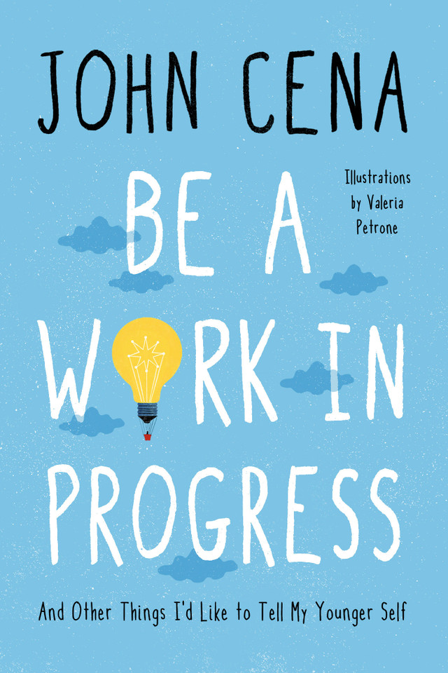 Be a Work in Progress: And Other Things I'd Like to Tell My Younger Self book cover by John Cena
