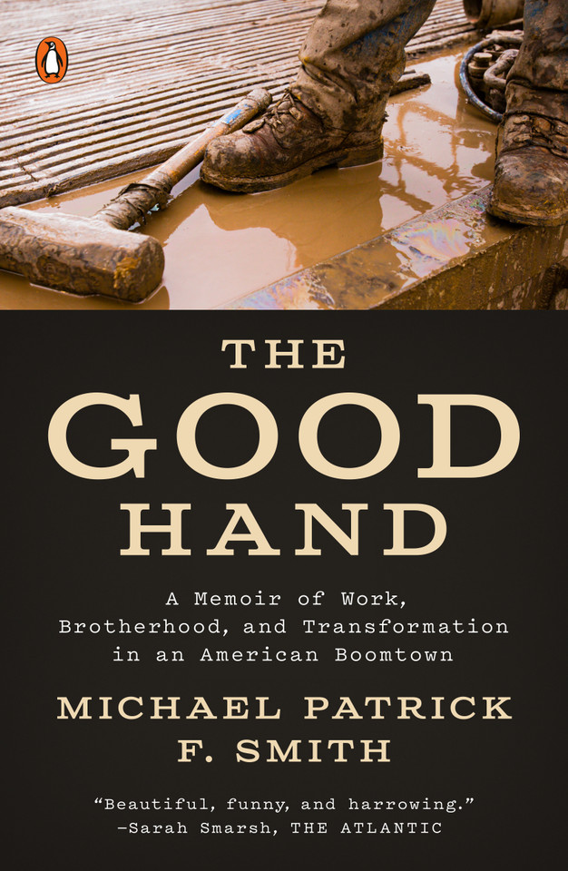 The Good Hand: A Memoir of Work, Brotherhood, and Transformation in an American Boomtown book cover by Michael Patrick F. Smith