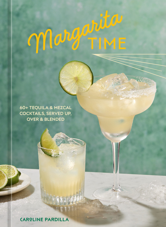 Margarita Time: 60+ Tequila & Mezcal Cocktails, Served Up, Over & Blended book cover by Caroline Pardilla