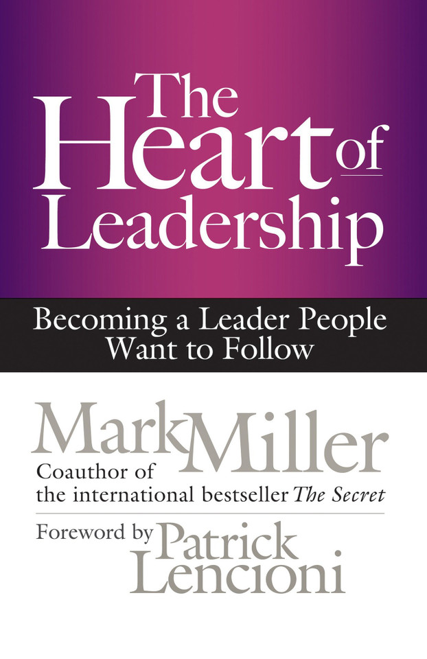 The Heart of Leadership: Becoming a Leader People Want to Follow book cover by Mark Miller