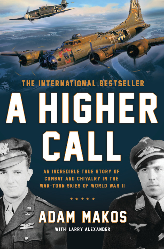 A Higher Call: An Incredible True Story of Combat and Chivalry in the War-Torn Skies of World War II book cover by Adam Makos, Larry Alexander