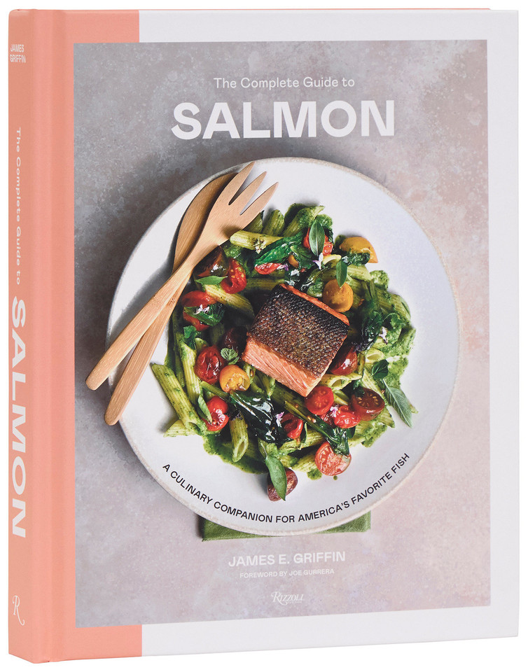 The Complete Guide to Salmon: A Culinary Companion for America's Favorite Fish book cover by James E Griffin