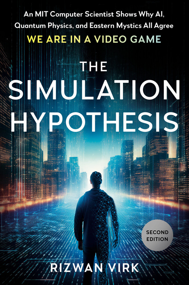 The Simulation Hypothesis: An MIT Computer Scientist Shows Why AI, Quantum Physics, and Eastern Mystics All Agree We Are in a Video Game book cover by Rizwan Virk