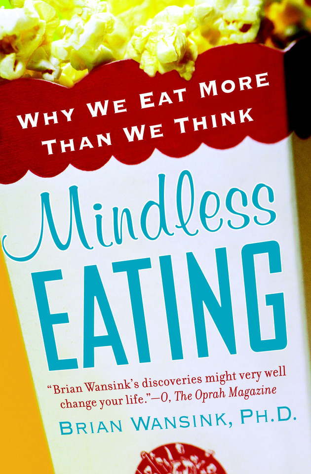 Mindless Eating: Why We Eat More Than We Think book cover by Brian Wansink, PhD