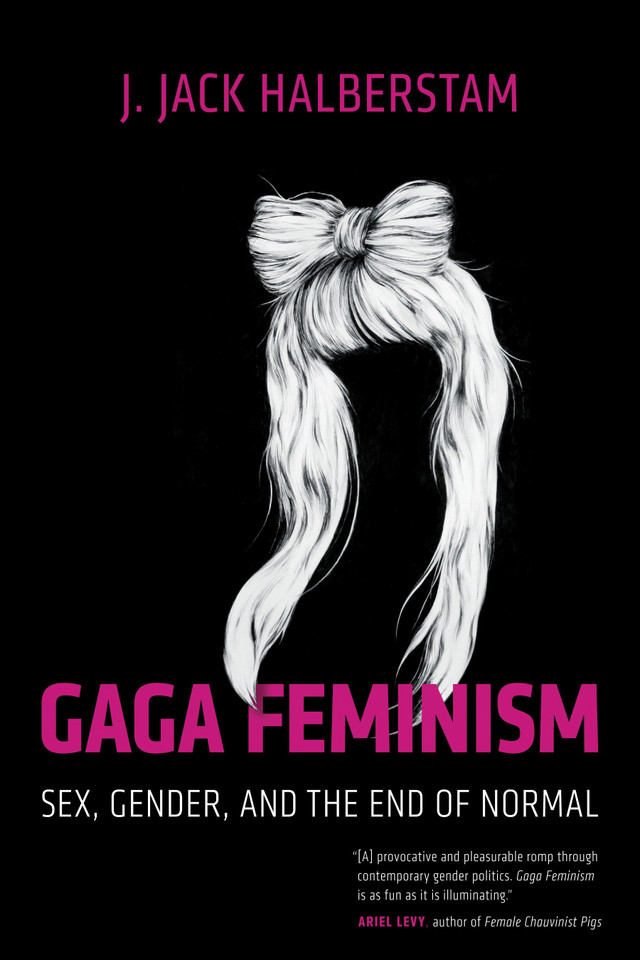 Gaga Feminism: Sex, Gender, and the End of Normal (Queer Ideas/Queer Action) book cover by J. Jack Halberstam