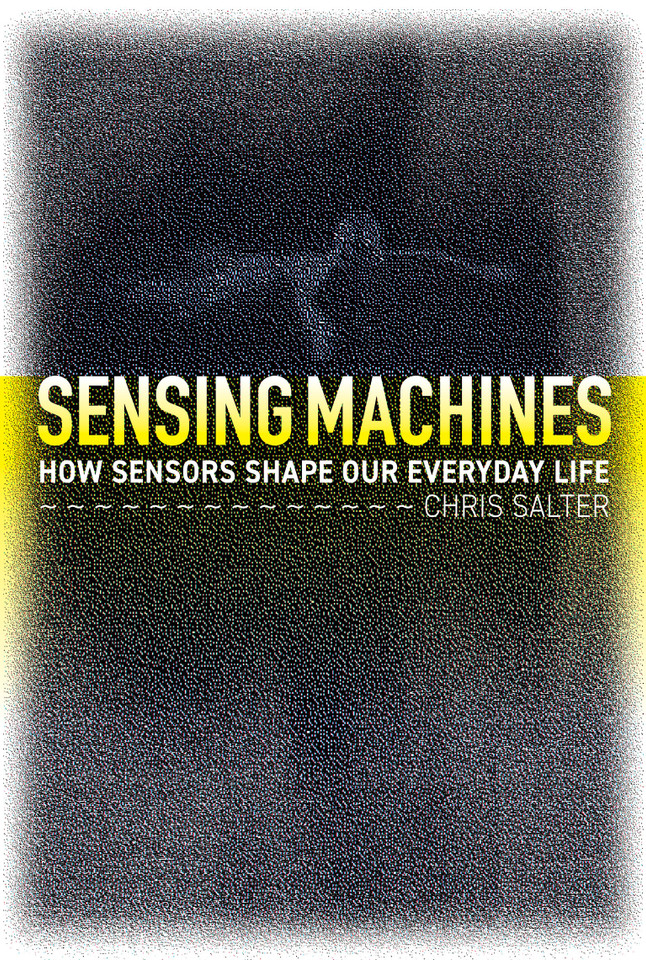Sensing Machines: How Sensors Shape Our Everyday Life book cover by Chris Salter