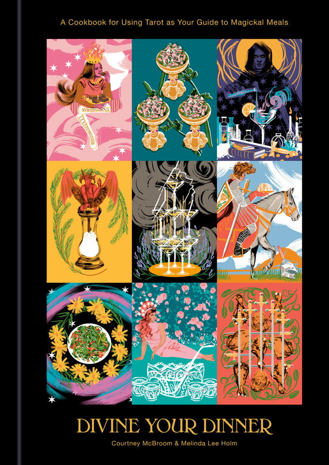 Divine Your Dinner: A Cookbook for Using Tarot as Your Guide to Magickal Meals book cover by Courtney McBroom, Melinda Lee Holm