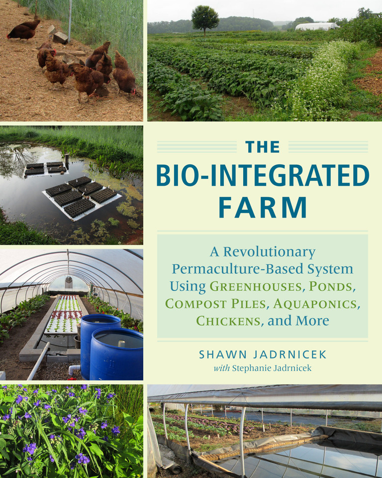 The Bio-Integrated Farm: A Revolutionary Permaculture-Based System Using Greenhouses, Ponds, Compost Piles, Aquaponics, Chickens, and More book cover by Shawn Jadrnicek, Stephanie Jadrnicek