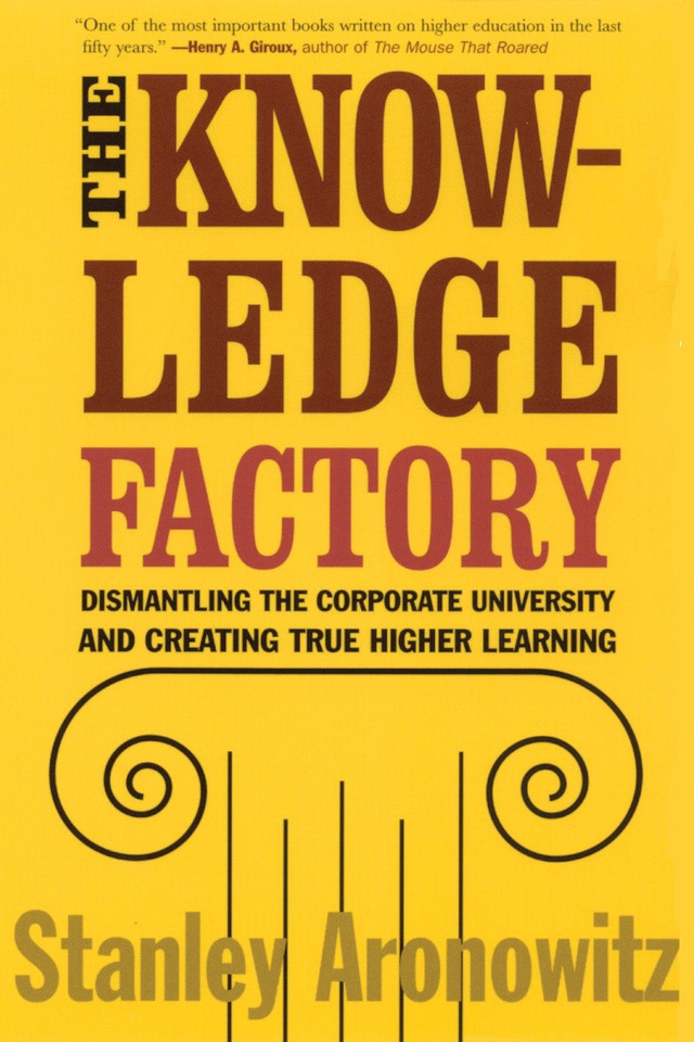 The Knowledge Factory: Dismantling the Corporate University and Creating True Higher Learning book cover by Stanley Aronowitz