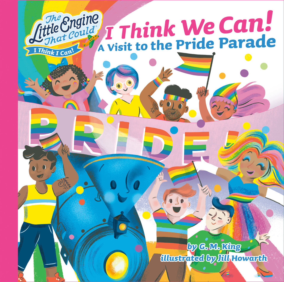 I Think We Can!: A Visit to the Pride Parade (The Little Engine That Could) book cover by G. M. King