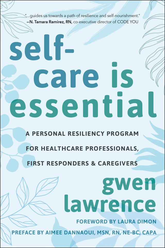 Self-Care is Essential: A Personal Resiliency Program for Healthcare Professionals, First Responders & Other Caregivers book cover by Gwen Lawrence