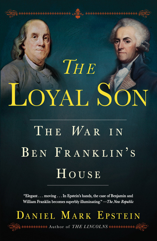 The Loyal Son: The War in Ben Franklin's House book cover by Daniel Mark Epstein