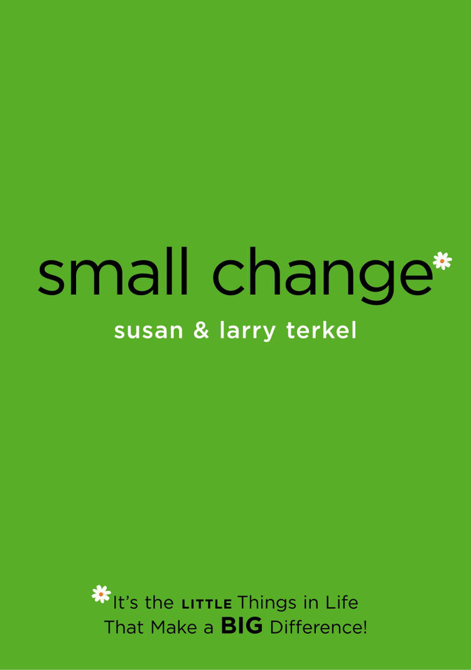 Small Change: It's the Little Things in Life that Make a Big Difference! book cover by Larry Terkel, Susan Terkel