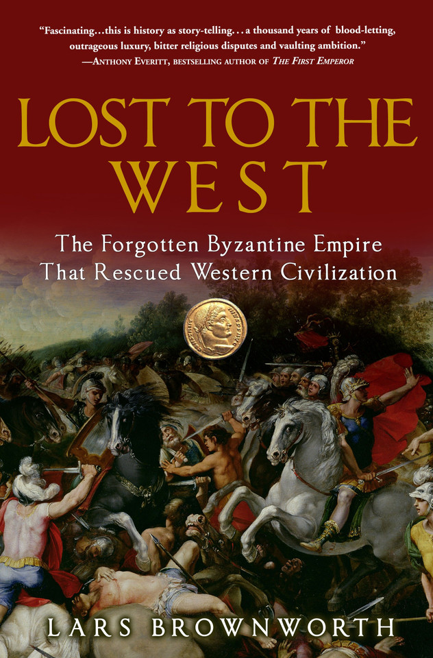 Lost to the West: The Forgotten Byzantine Empire That Rescued Western Civilization book cover by Lars Brownworth