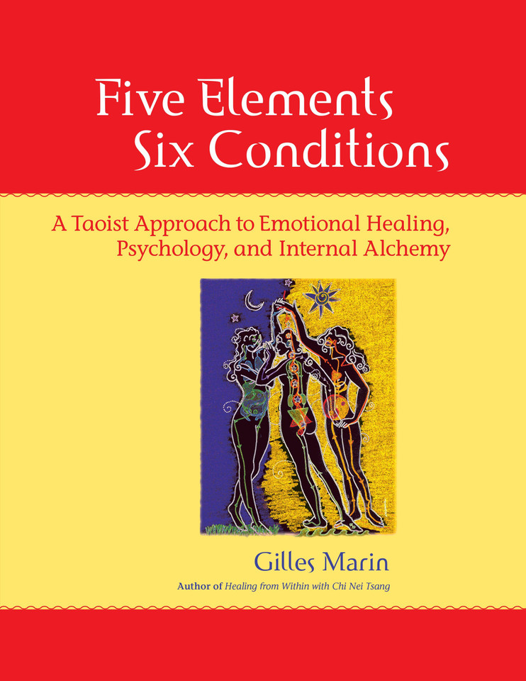 Five Elements, Six Conditions: A Taoist Approach to Emotional Healing, Psychology, and Internal Alchemy book cover by Gilles Marin