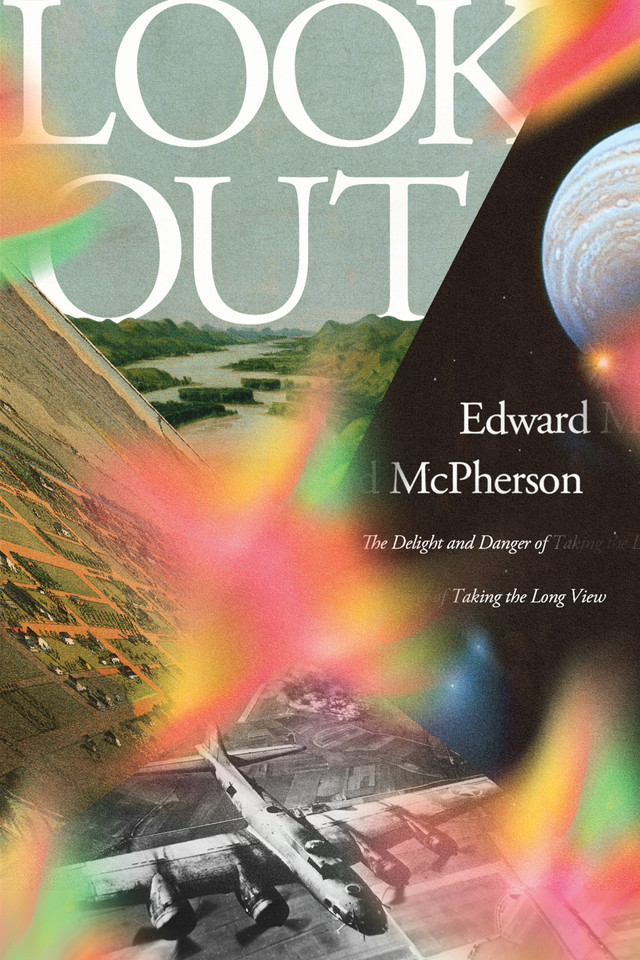 Look Out: The Delight and Danger of Taking the Long View book cover by Edward McPherson