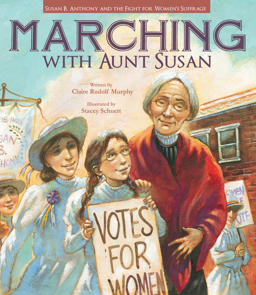 Marching with Aunt Susan: Susan B. Anthony and the Fight for Women's Suffrage book cover by Claire Rudolf Murphy