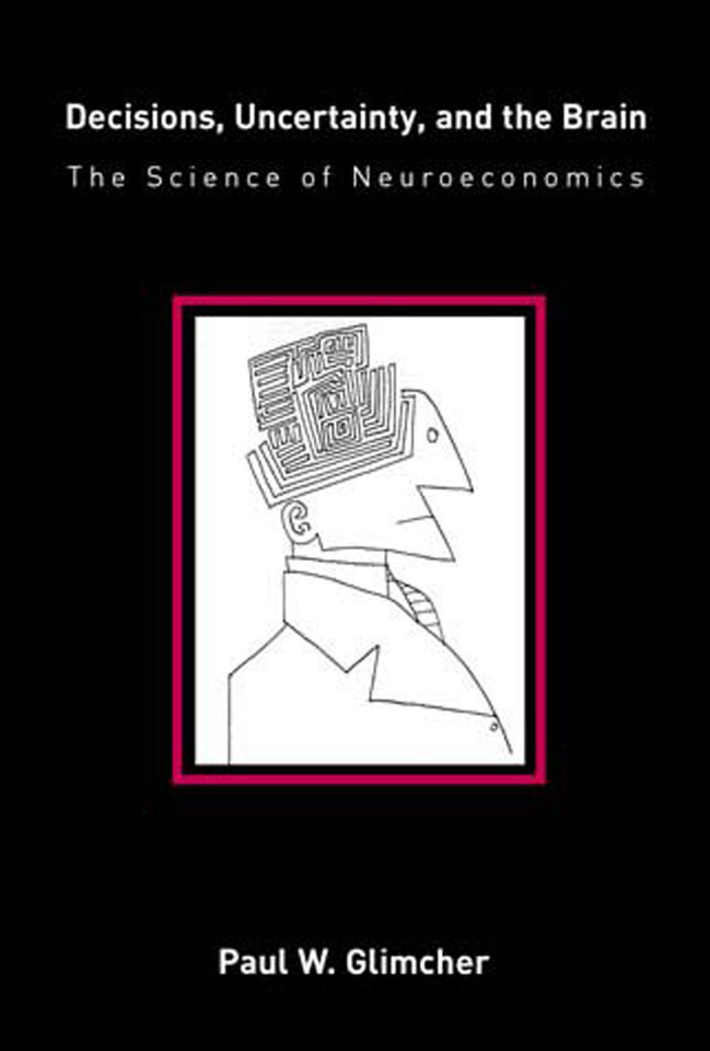 Decisions, Uncertainty, and the Brain: The Science of Neuroeconomics book cover by Paul W. Glimcher