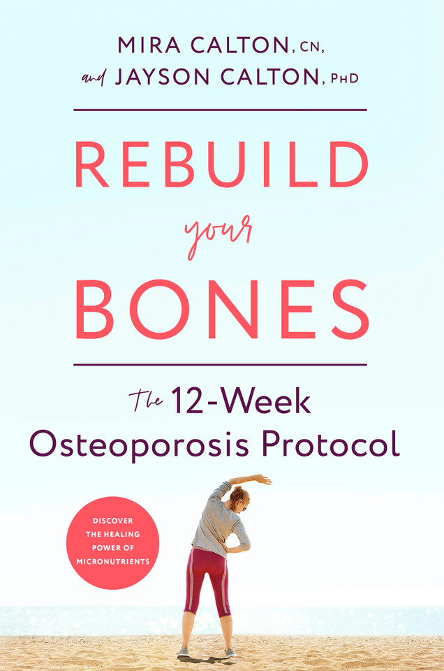 Rebuild Your Bones: The 12-Week Osteoporosis Protocol book cover by Mira Calton, CN, Jayson Calton, PhD