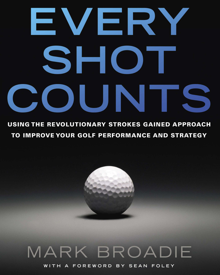 Every Shot Counts: Using the Revolutionary Strokes Gained Approach to Improve Your Golf Performance and Strategy book cover by Mark Broadie