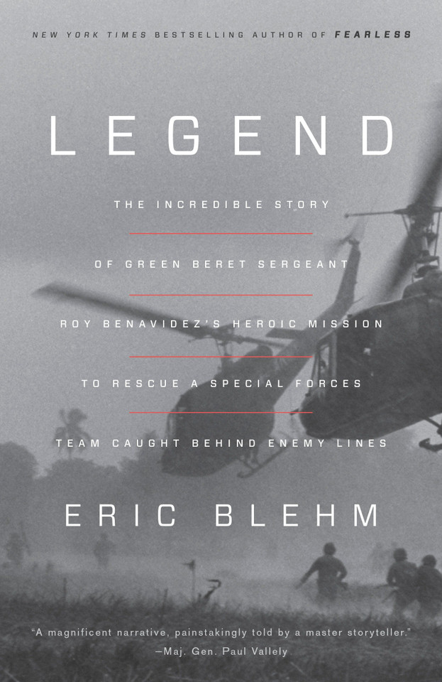 Legend: The Incredible Story of Green Beret Sergeant Roy Benavidez's Heroic Mission to Rescue a Special Forces Team Caught Behind Enemy Lines book cover by Eric Blehm