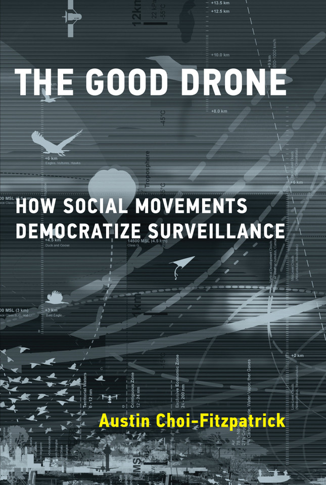 The Good Drone: How Social Movements Democratize Surveillance (Acting with Technology) book cover by Austin Choi-Fitzpatrick