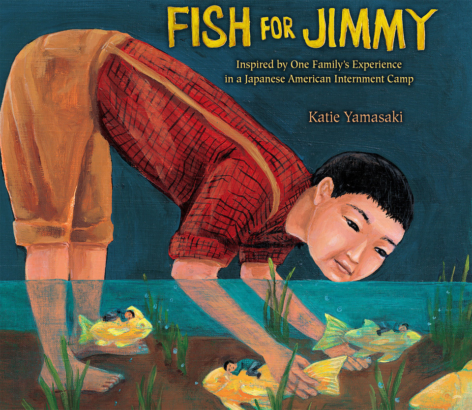 Fish for Jimmy: Inspired by One Family's Experience in a Japanese American Internment Camp book cover by Katie Yamasaki
