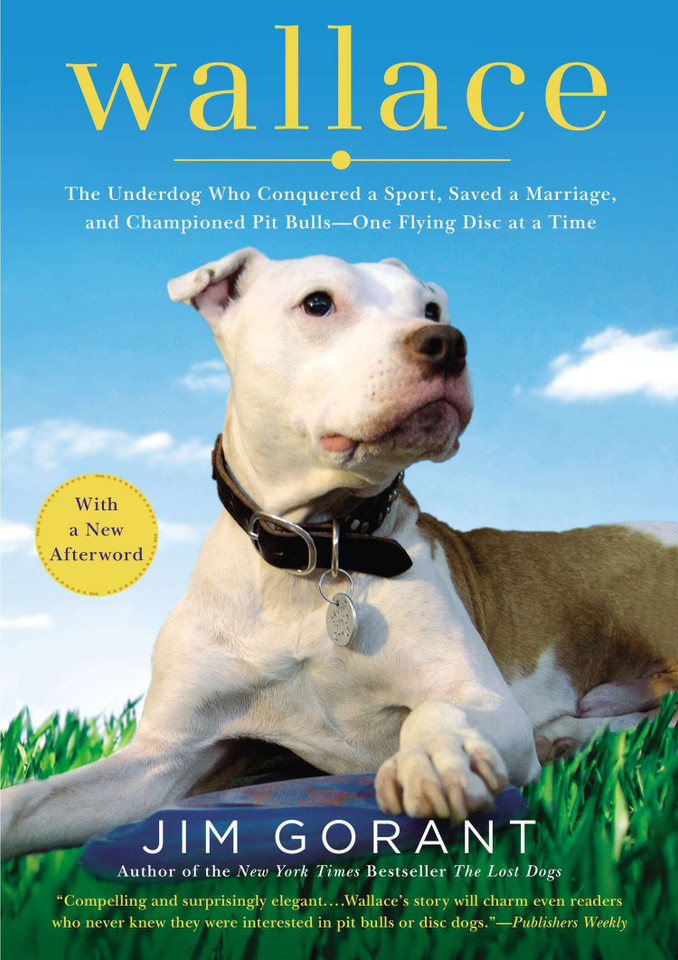Wallace: The Underdog Who Conquered a Sport, Saved a Marriage, and Championed Pit Bulls--One Flying Disc at a Time book cover by Jim Gorant