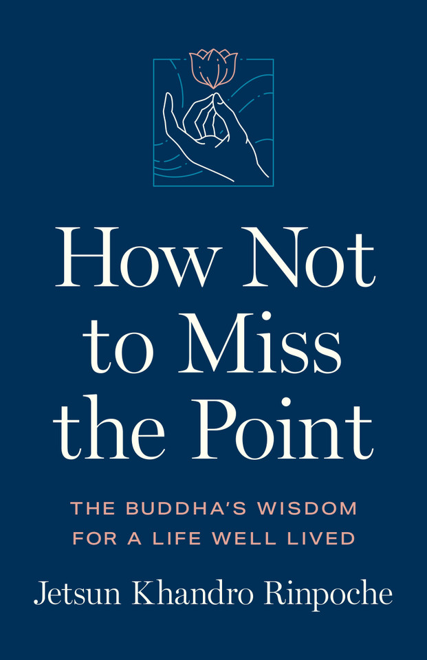 How Not to Miss the Point: The Buddha's Wisdom for a Life Well Lived book cover by Jetsun Khandro Rinpoche