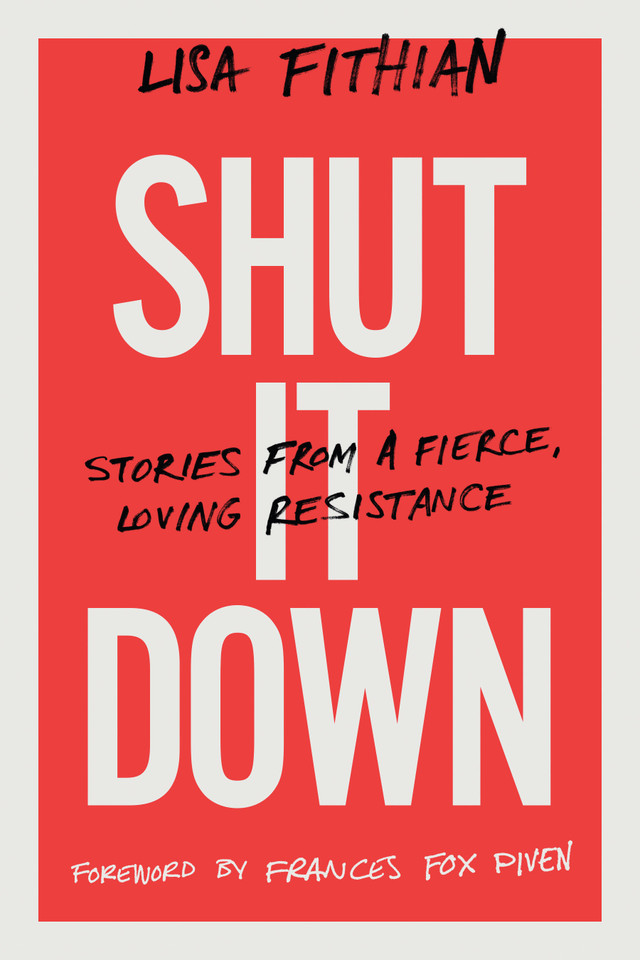 Shut It Down: Stories from a Fierce, Loving Resistance book cover by Lisa Fithian