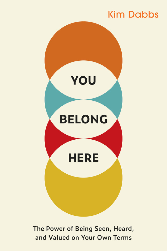 You Belong Here: The Power of Being Seen, Heard, and Valued on Your Own Terms book cover by Kim Dabbs
