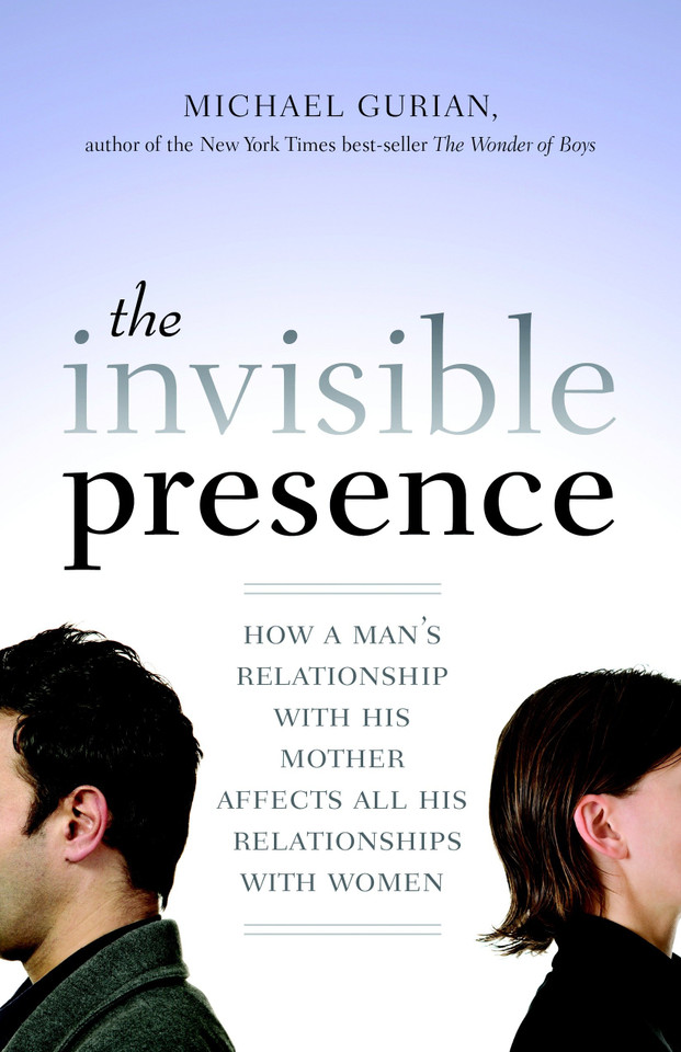 The Invisible Presence: How a Man's Relationship with His Mother Affects All His Relationships with Women book cover by Michael Gurian