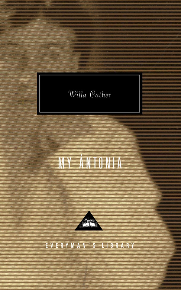 My Antonia: Introduction by Lucy Hughes-Hallett (Everyman's Library Contemporary Classics Series) book cover by Willa Cather