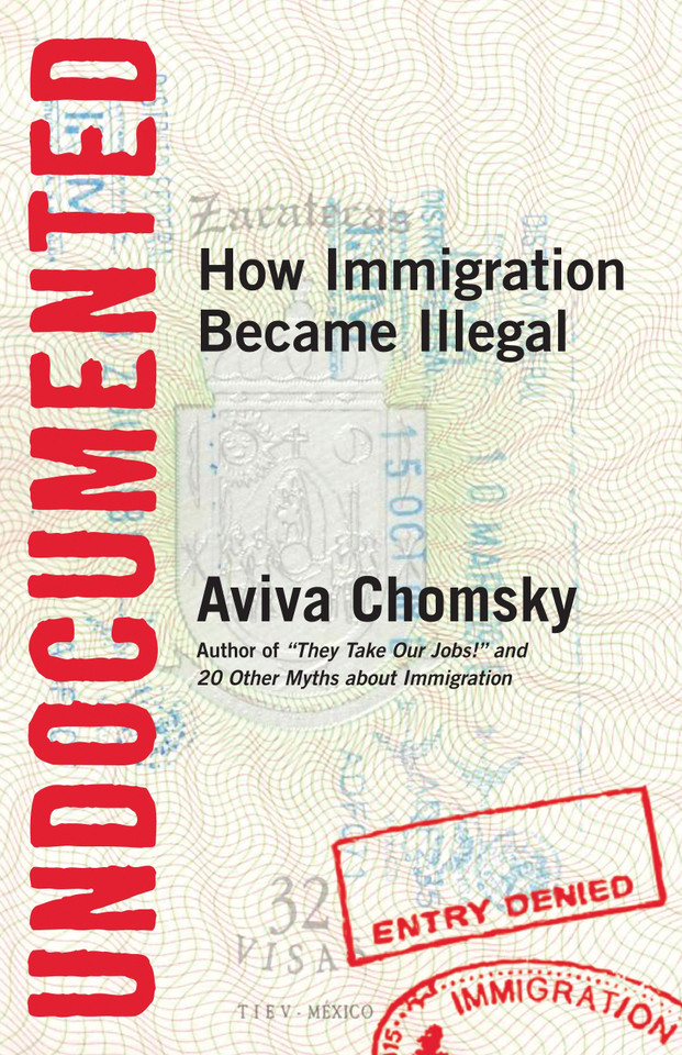 Undocumented: How Immigration Became Illegal book cover by Aviva Chomsky