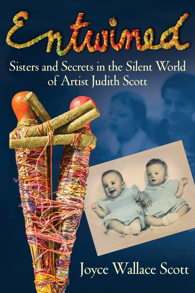 Entwined: Sisters and Secrets in the Silent World of Artist Judith Scott book cover by Joyce Wallace Scott